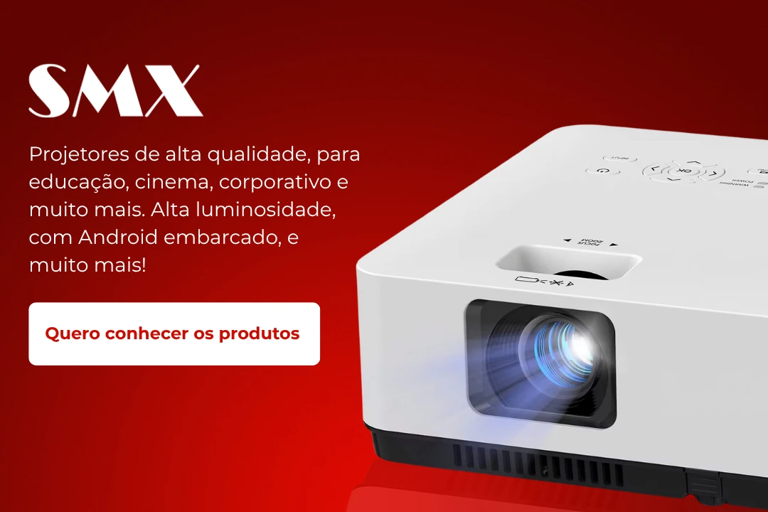SMX: projetores de alta qualidade, para educação, cinema, corporativo e muito mais. Alta luminosidade, com Android embarcado, e muito mais! Quero conhecer os produtos
