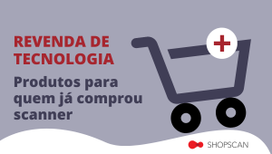 revenda-de-tecnologia-produtos-para-quem-ja-comprou-scanner