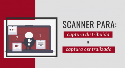 scanner para captura distribuída x captura centralizada