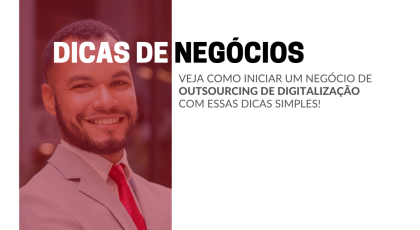 COMO ABRIR UM NEGÓCIO DE OUTSOURCING DE DIGITALIZAÇÃO