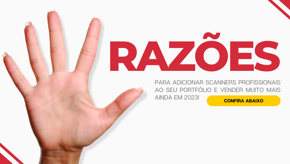 5 razões para adicionar scanners profissionais ao portfólio da sua revenda!