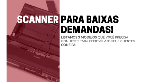 scanners para baixas demandas e para quem digitaliza poucos papéis