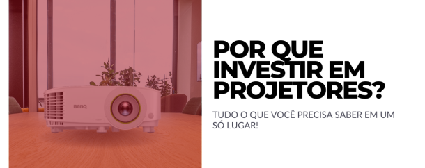 INVESTIR EM PROJETORES É UM BOM NEGÓCIO
