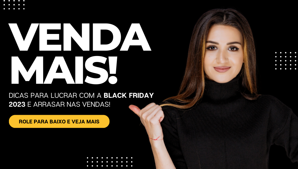 VENDA MAIS DURANTE A BLACK FRIDAY 2023