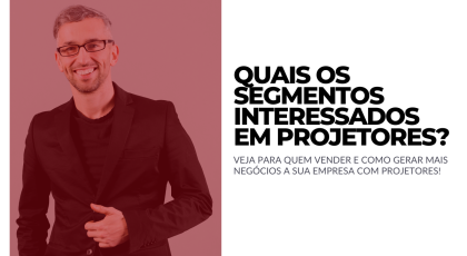 quais segmentos interessados em projetores