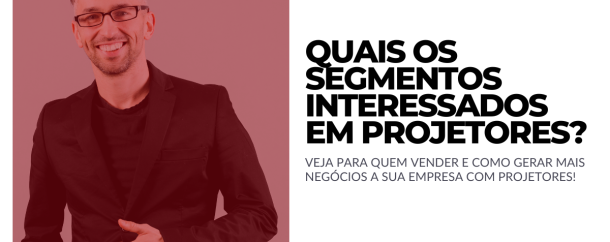 quais segmentos interessados em projetores