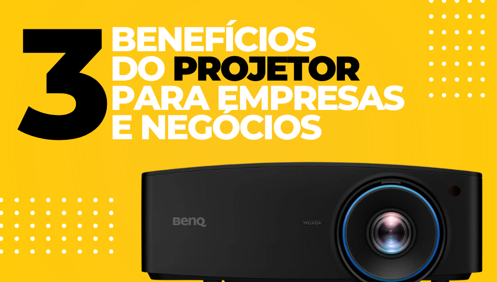 3 benefícios do Projetor para empresas!