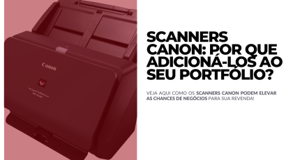 Scanners Canon Por que adicioná-los ao seu portfólio