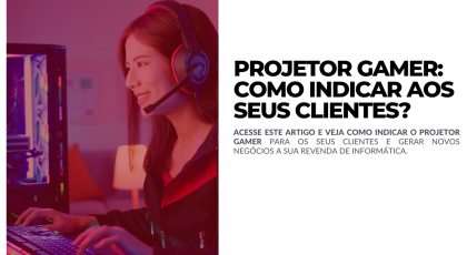 Projetor gamer como indicar aos seus clientes