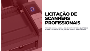 Licitação de Scanners Profissionais o que focar