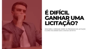 É Difícil Ganhar uma Licitação Descubra a verdade!