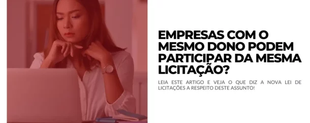 Empresas com o mesmo dono podem participar da mesma licitação