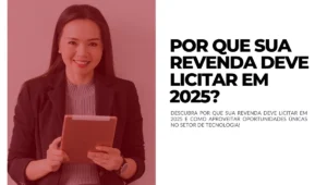 Por que sua revenda deve licitar em 2025
