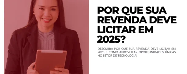 Por que sua revenda deve licitar em 2025