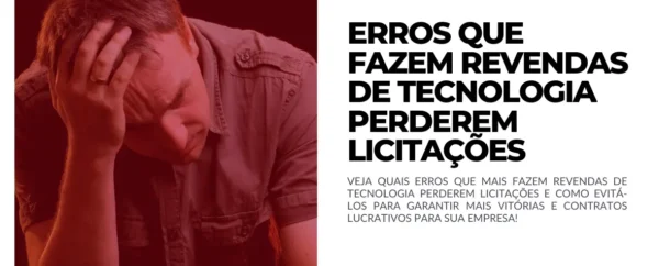 ERROS QUE FAZEM REVENDAS DE TECNOLOGIA PERDEREM LICITAÇÕES