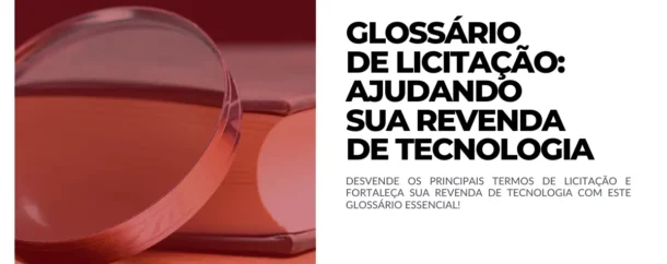 Glossário de Licitação Ajudando sua Revenda de Tecnologia