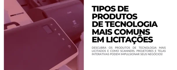 Tipos de produtos de tecnologia mais comuns em licitações