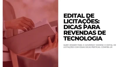 Edital de Licitações dicas para revendas de tecnologia