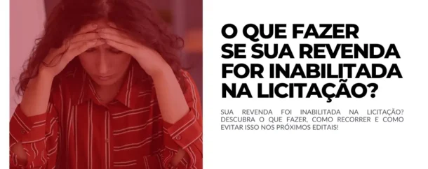 O que fazer se sua revenda for inabilitada na licitação