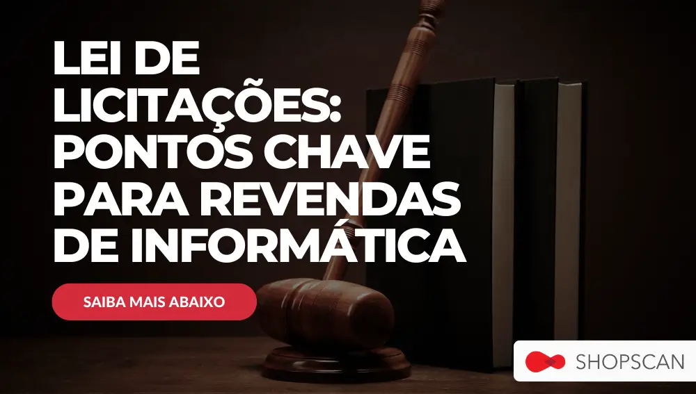 PONTOS CHAVE NA LEI DE LICITAÇÕES PARA REVENDAS DE INFORMÁTICA - SHOPSCAN