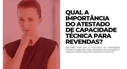 Qual a importância do Atestado de Capacidade Técnica para revendas