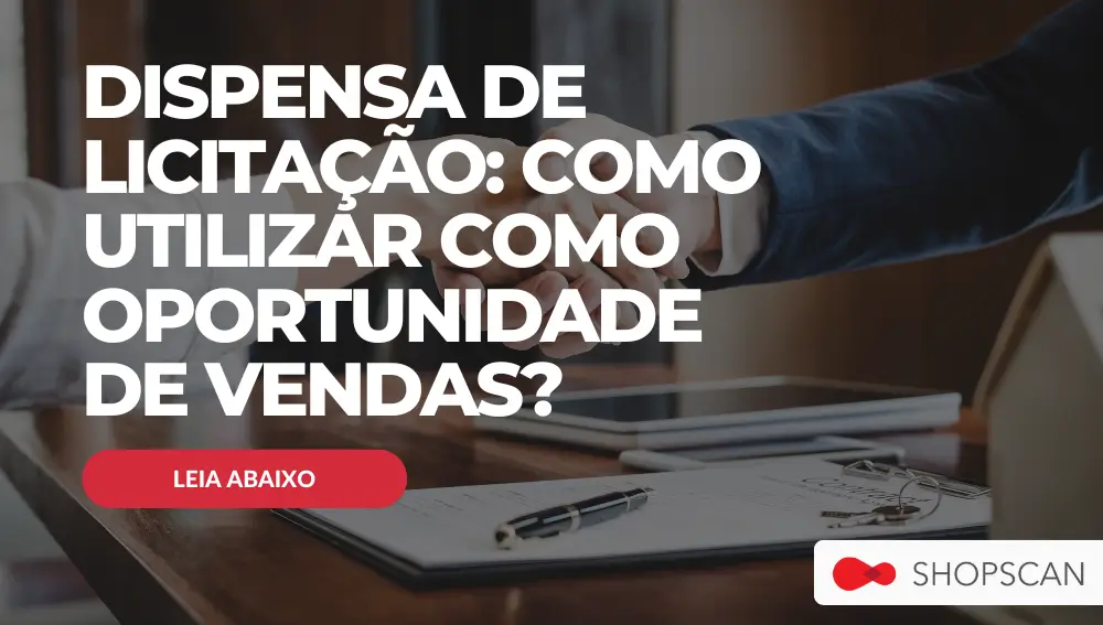 dispensa de licitação - como utilizar como oportunidade de vendas - shopscan