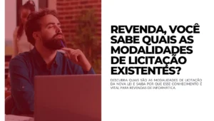 Revenda, você sabe quais as Modalidades de Licitação existentes
