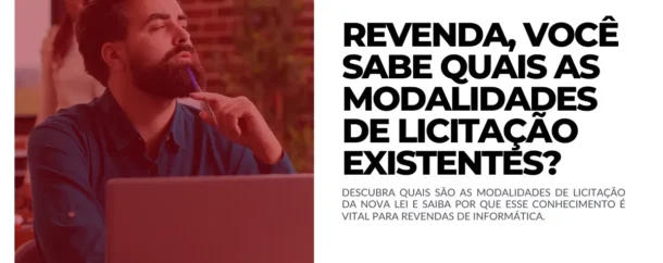 Revenda, você sabe quais as Modalidades de Licitação existentes