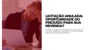 Licitação Anulada Oportunidade ou Prejuízo para sua revenda