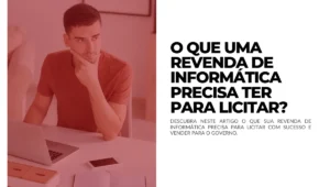 O que uma revenda de informática precisa ter para licitar