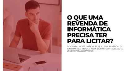 O que uma revenda de informática precisa ter para licitar