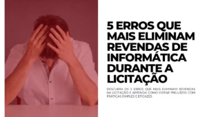 5 erros que mais eliminam revendas de informática durante a licitação