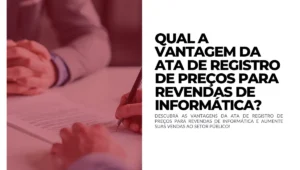 Qual a Vantagem da Ata de Registro de Preços para Revendas de Informática