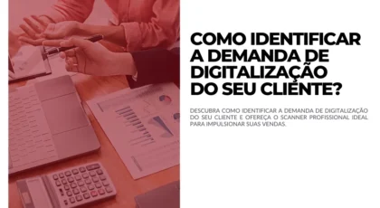 Como identificar a demanda de digitalização do seu cliente