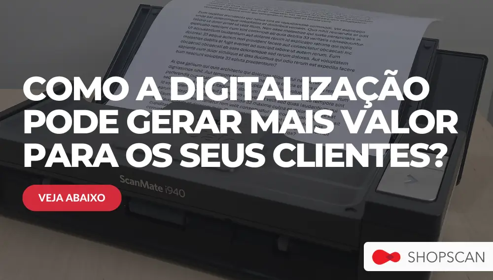 Como a digitalização pode gerar mais valor para os seus clientes?