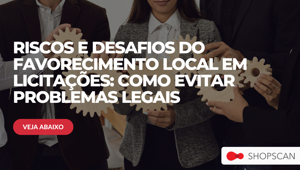 Riscos e Desafios do Favorecimento Local em Licitações