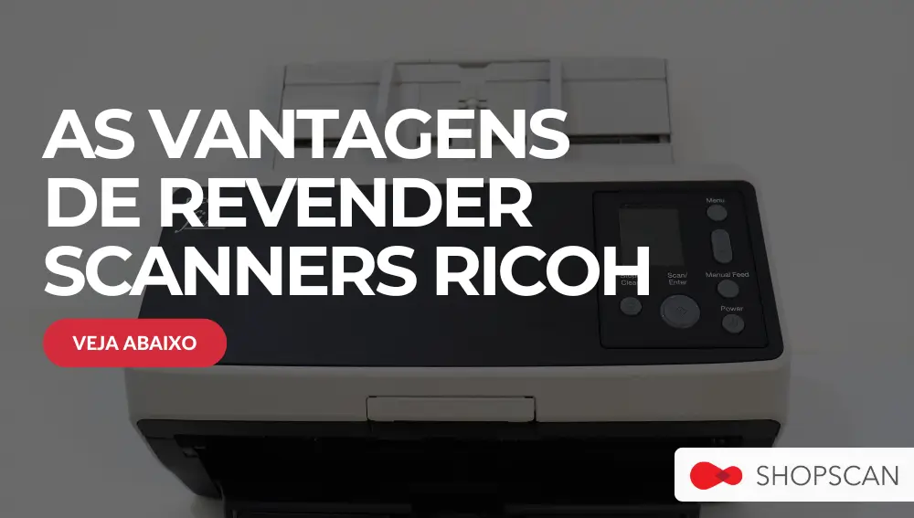 As vantagens de revender os scanners Ricoh